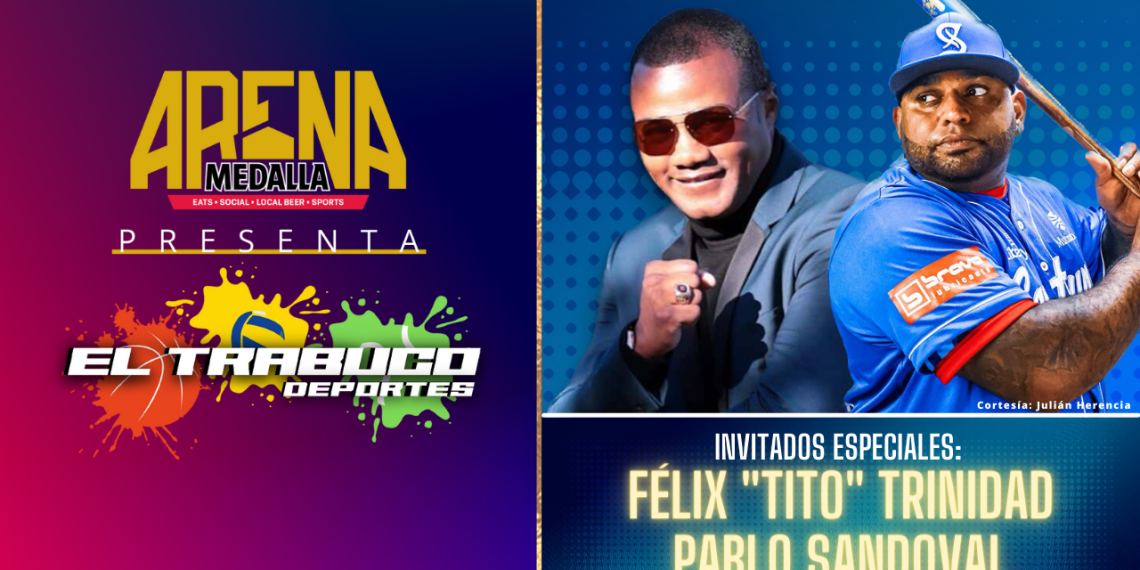 Arena Medalla presenta El Trabuco Deportes: Tito Trinidad y Pablo Sandoval