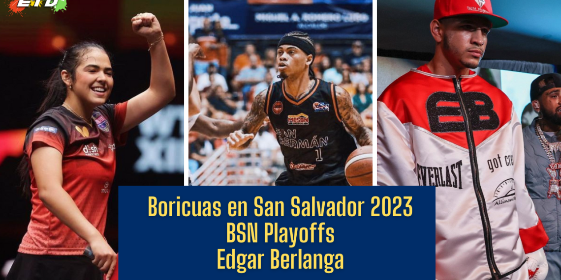 Full show | Boricuas en San Salvador 2023, BSN Playoffs y Edgar Berlanga